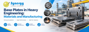Base Plates in Heavy Engineering Materials and Manufacturing